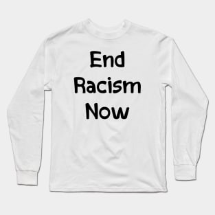 End Racism Now Long Sleeve T-Shirt